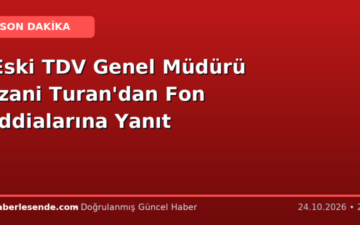 Eski TDV Genel Müdürü İzani Turan'dan Fon İddialarına Yanıt