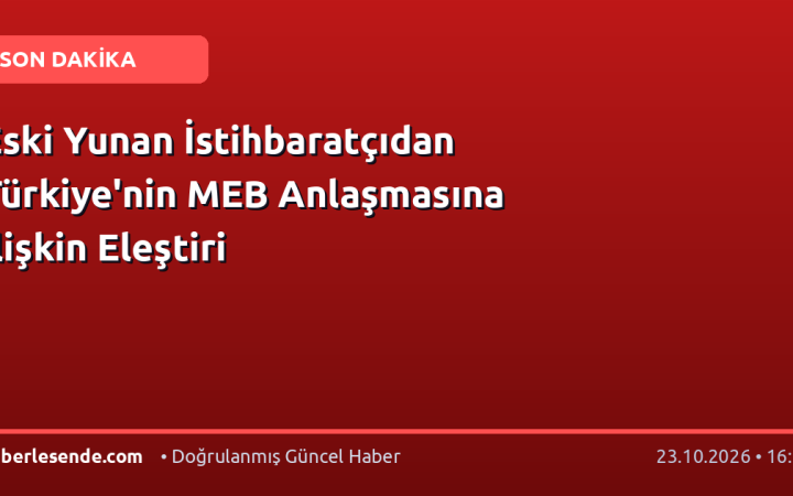 Eski Yunan İstihbaratçıdan Türkiye'nin MEB Anlaşmasına İlişkin Eleştiri