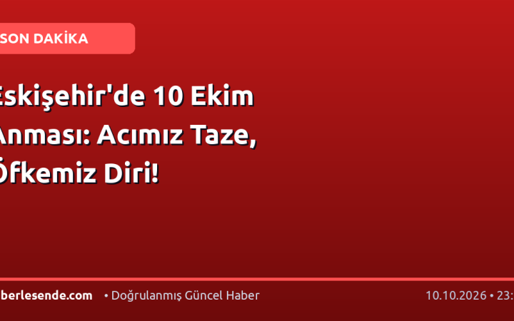 Eskişehir'de 10 Ekim Anması: Acımız Taze, Öfkemiz Diri!