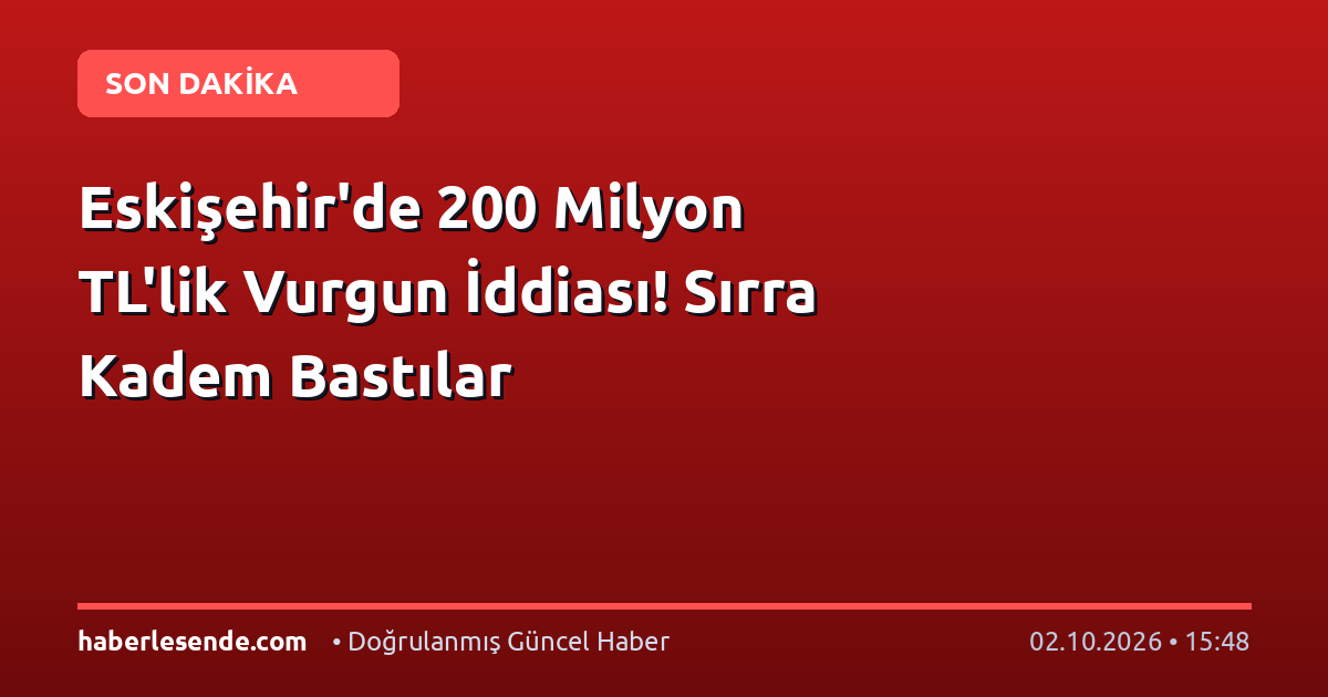 Eskişehir'de 200 Milyon TL'lik Vurgun İddiası! Sırra Kadem Bastılar