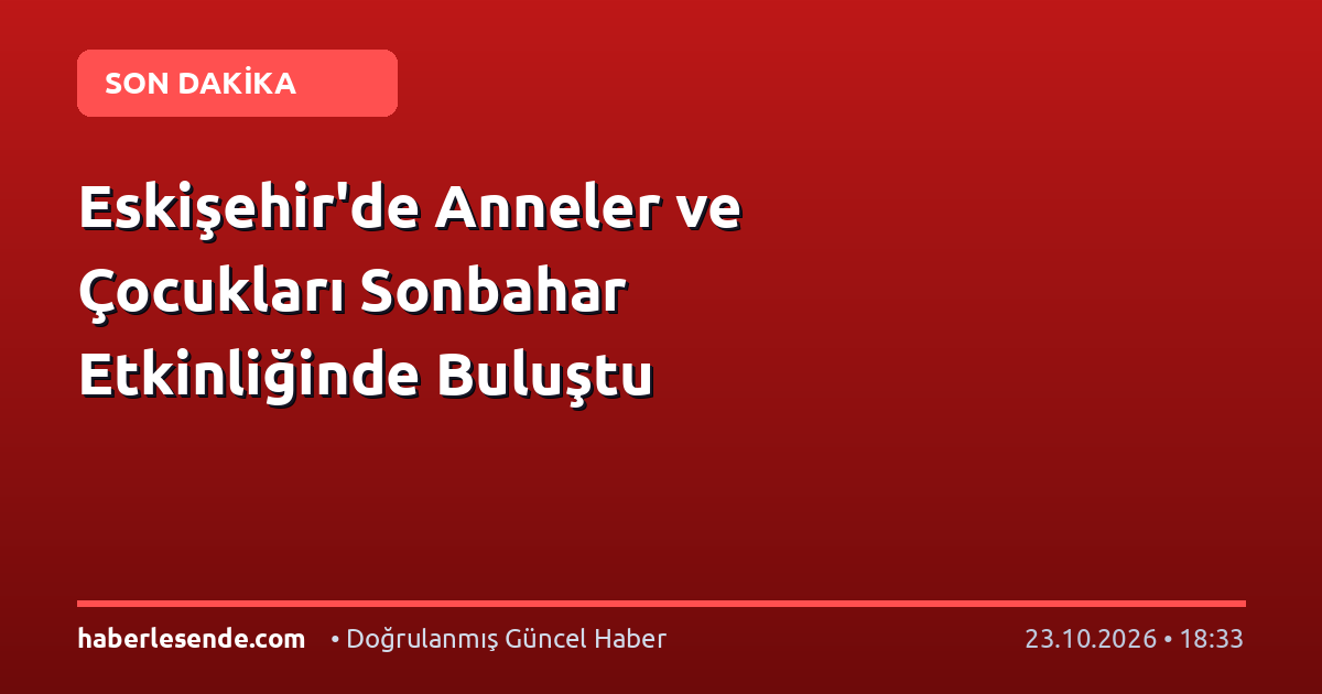 Eskişehir'de Anneler ve Çocukları Sonbahar Etkinliğinde Buluştu
