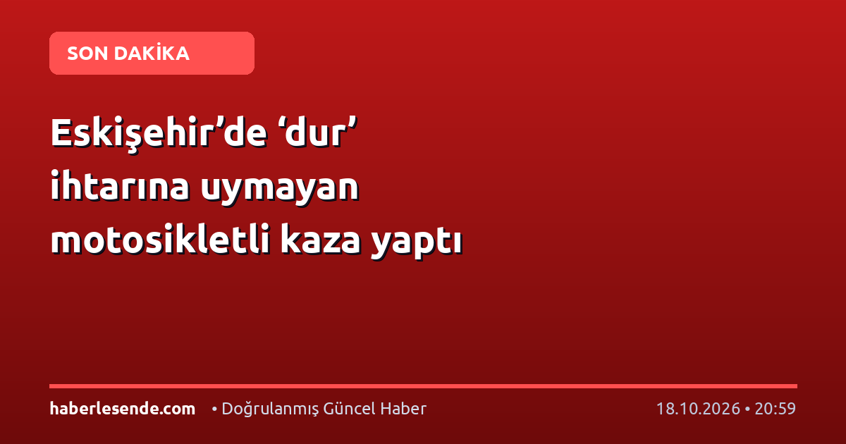 Eskişehir’de ‘dur’ ihtarına uymayan motosikletli kaza yaptı