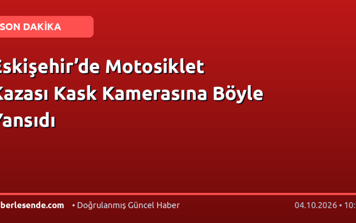 Eskişehir’de Motosiklet Kazası Kask Kamerasına Böyle Yansıdı