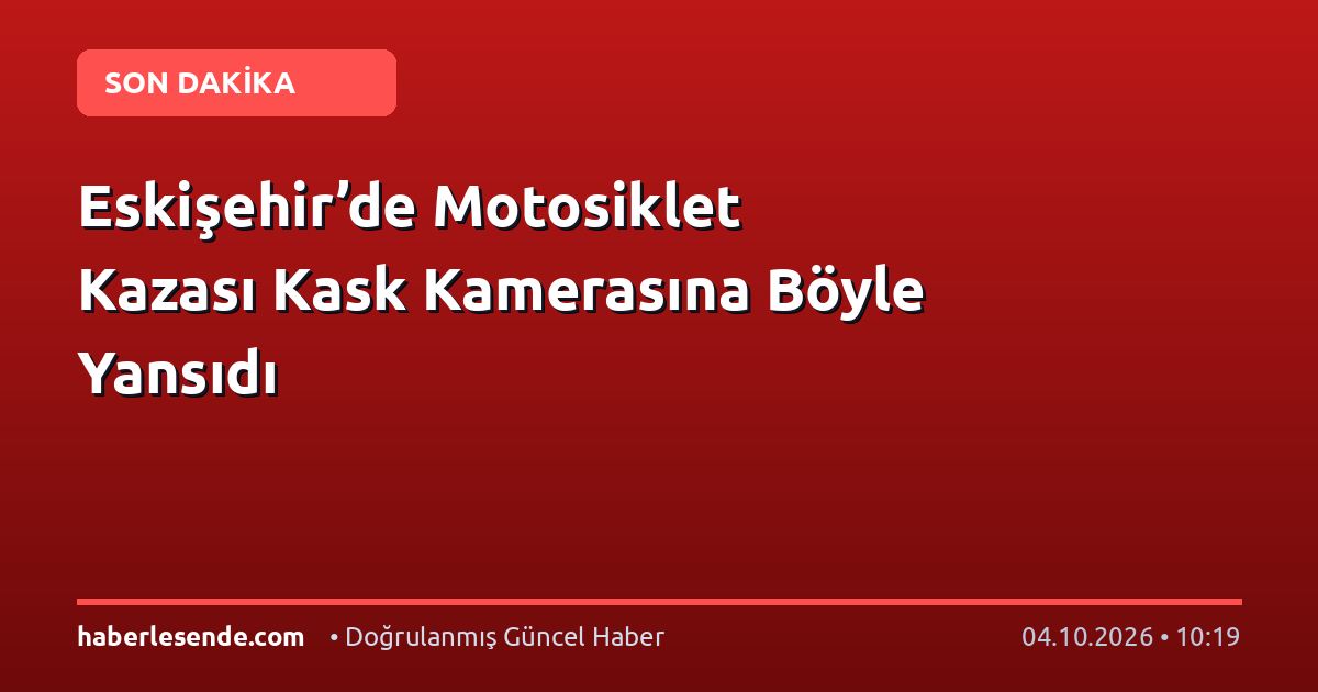 Eskişehir’de Motosiklet Kazası Kask Kamerasına Böyle Yansıdı