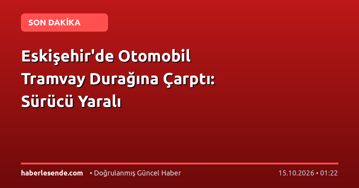 Eskişehir'de Otomobil Tramvay Durağına Çarptı: Sürücü Yaralı