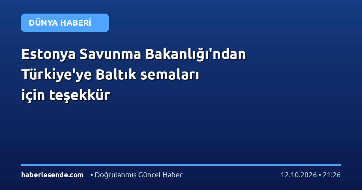 Estonya Savunma Bakanlığı'ndan Türkiye'ye Baltık semaları için teşekkür