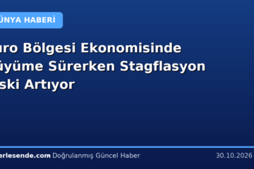 Euro Bölgesi Ekonomisinde Büyüme Sürerken Stagflasyon Riski Artıyor