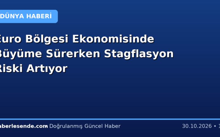 Euro Bölgesi Ekonomisinde Büyüme Sürerken Stagflasyon Riski Artıyor