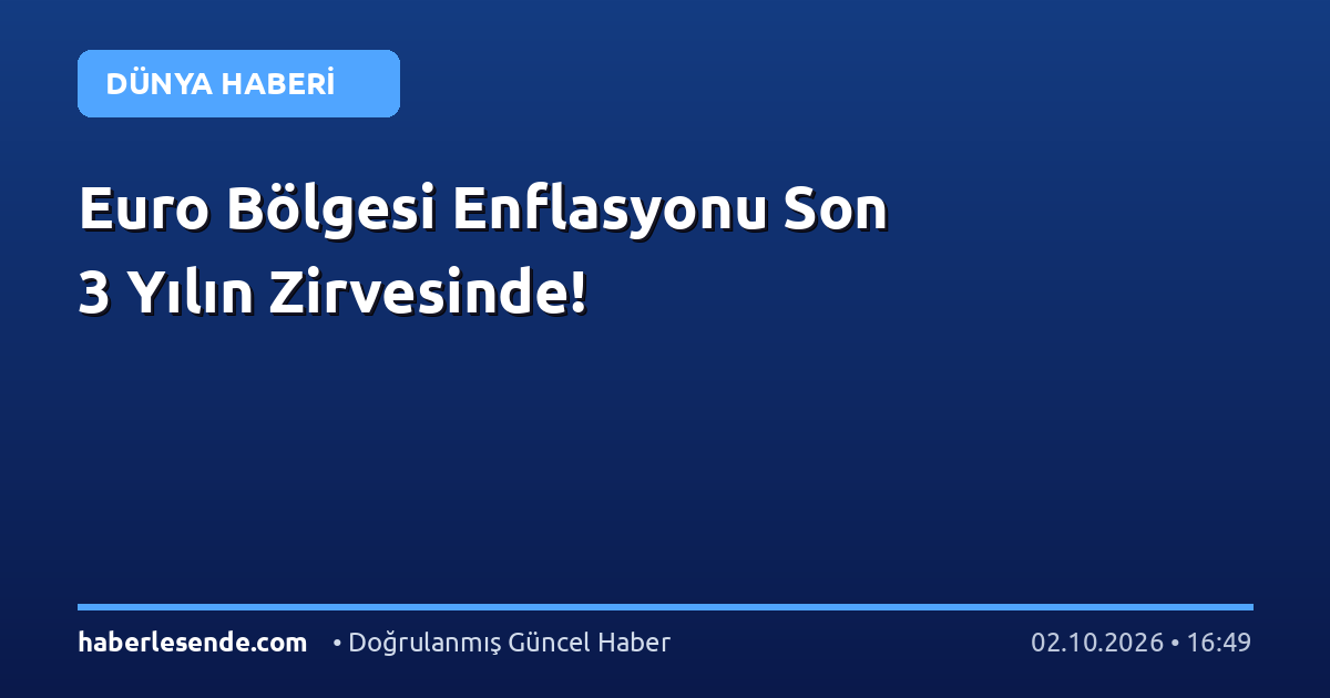 Euro Bölgesi Enflasyonu Son 3 Yılın Zirvesinde!