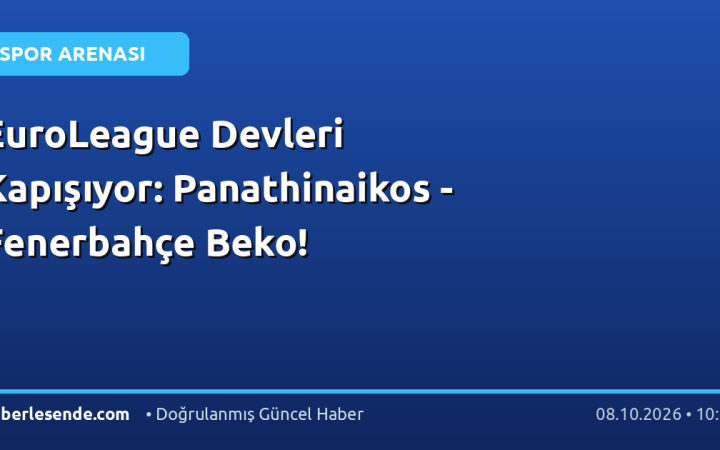 EuroLeague Devleri Kapışıyor: Panathinaikos - Fenerbahçe Beko!