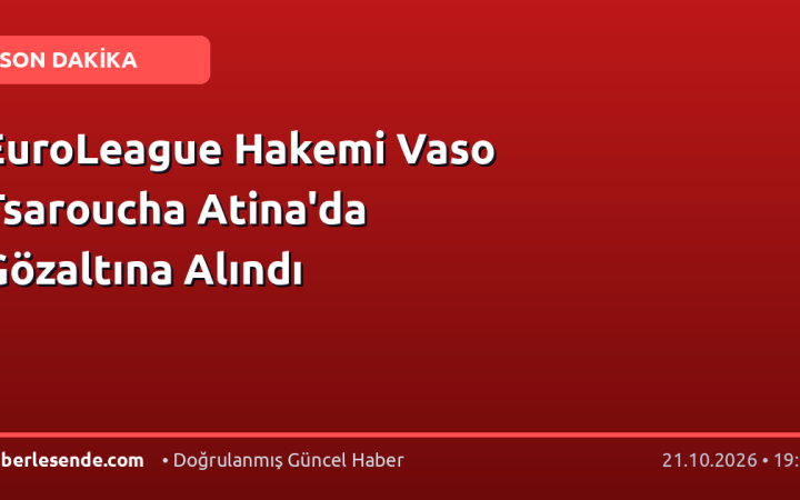 EuroLeague Hakemi Vaso Tsaroucha Atina'da Gözaltına Alındı