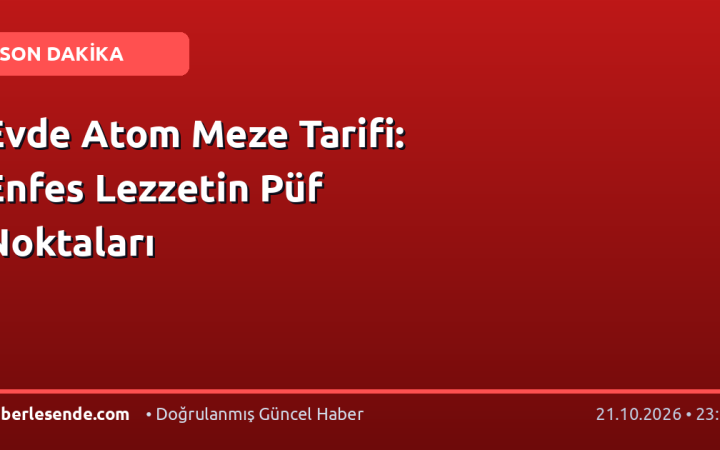 Evde Atom Meze Tarifi: Enfes Lezzetin Püf Noktaları