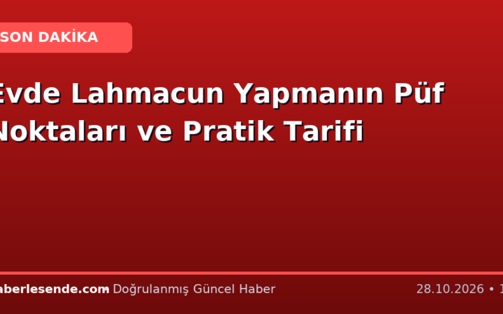 Evde Lahmacun Yapmanın Püf Noktaları ve Pratik Tarifi