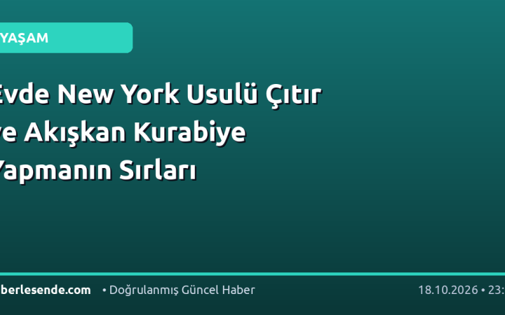 Evde New York Usulü Çıtır ve Akışkan Kurabiye Yapmanın Sırları
