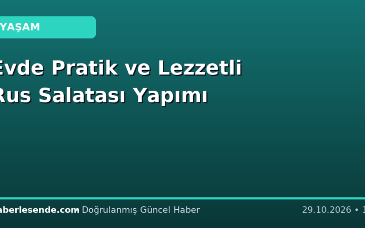 Evde Pratik ve Lezzetli Rus Salatası Yapımı