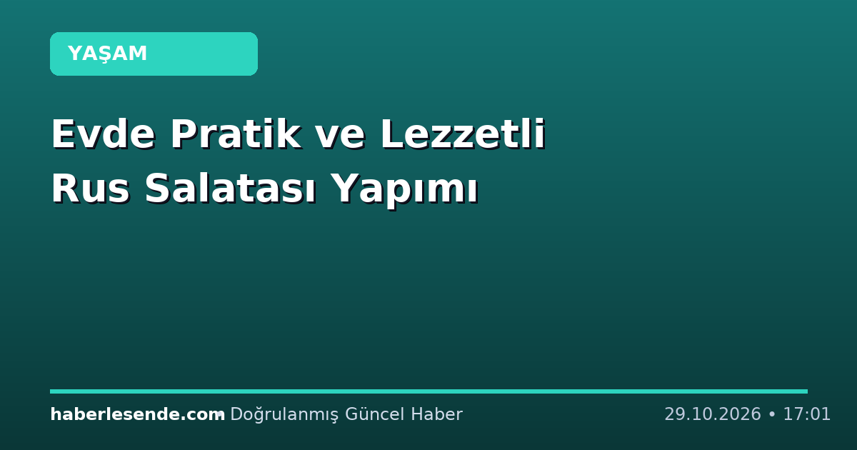 Evde Pratik ve Lezzetli Rus Salatası Yapımı