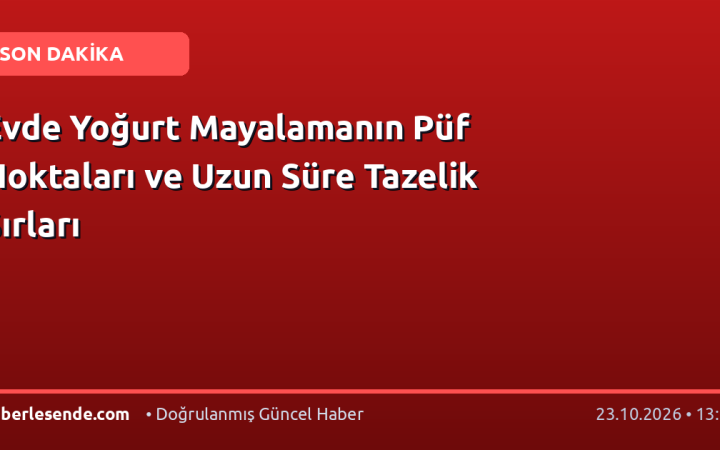 Evde Yoğurt Mayalamanın Püf Noktaları ve Uzun Süre Tazelik Sırları
