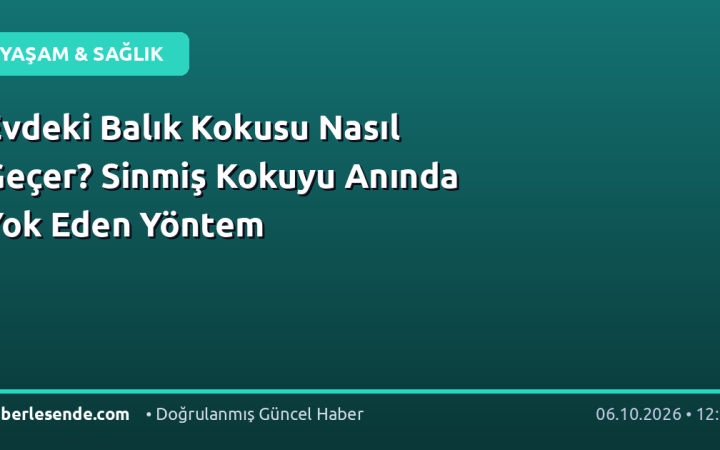 Evdeki Balık Kokusu Nasıl Geçer? Sinmiş Kokuyu Anında Yok Eden Yöntem