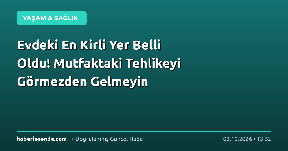 Evdeki En Kirli Yer Belli Oldu! Mutfaktaki Tehlikeyi Görmezden Gelmeyin