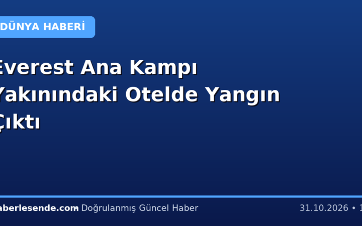 Everest Ana Kampı Yakınındaki Otelde Yangın Çıktı