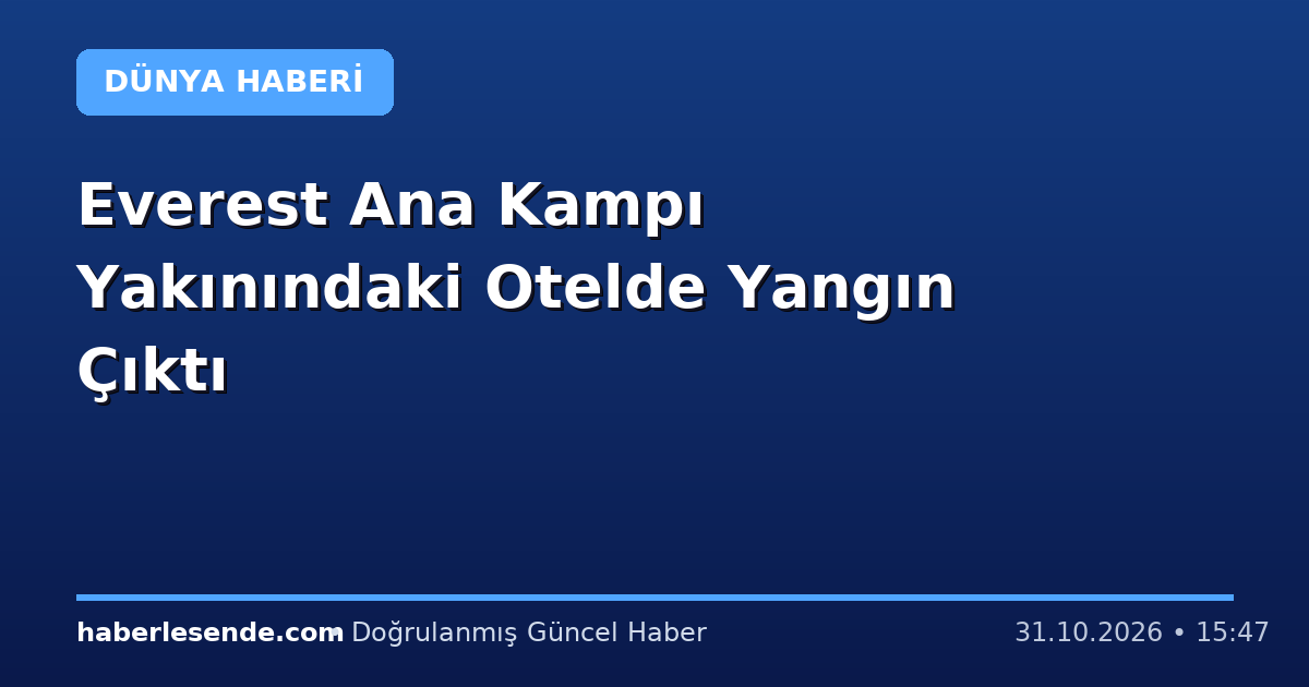 Everest Ana Kampı Yakınındaki Otelde Yangın Çıktı