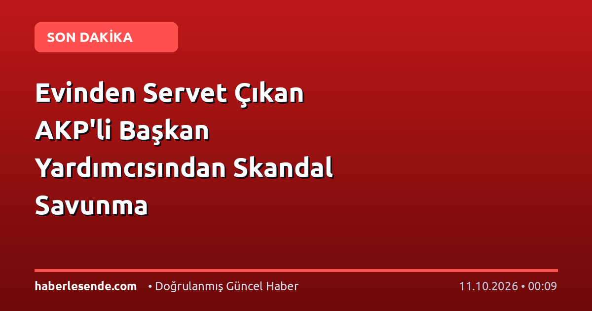 Evinden Servet Çıkan AKP'li Başkan Yardımcısından Skandal Savunma