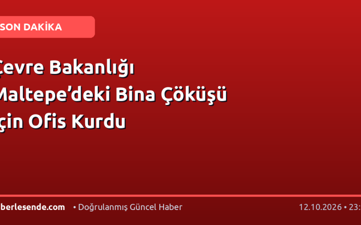 Çevre Bakanlığı Maltepe’deki Bina Çöküşü İçin Ofis Kurdu
