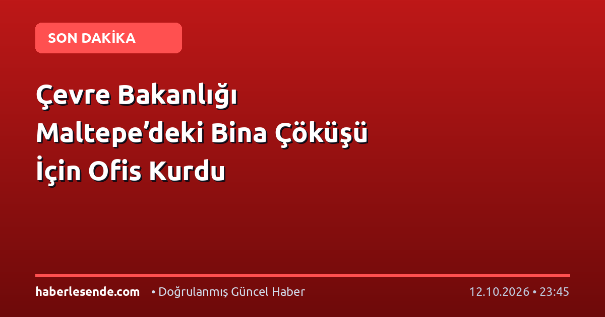 Çevre Bakanlığı Maltepe’deki Bina Çöküşü İçin Ofis Kurdu
