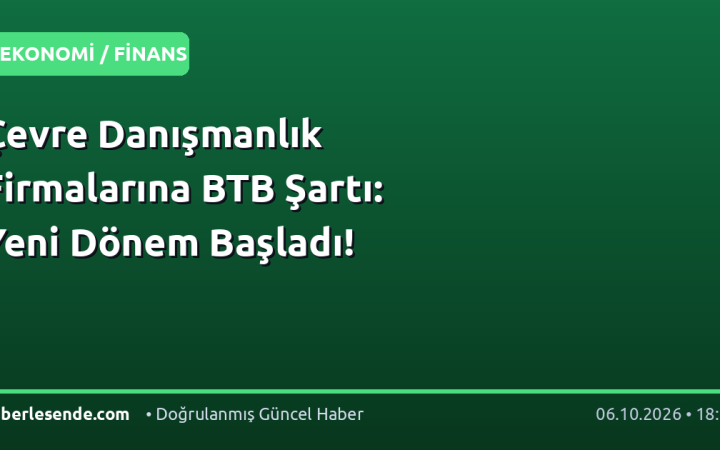 Çevre Danışmanlık Firmalarına BTB Şartı: Yeni Dönem Başladı!