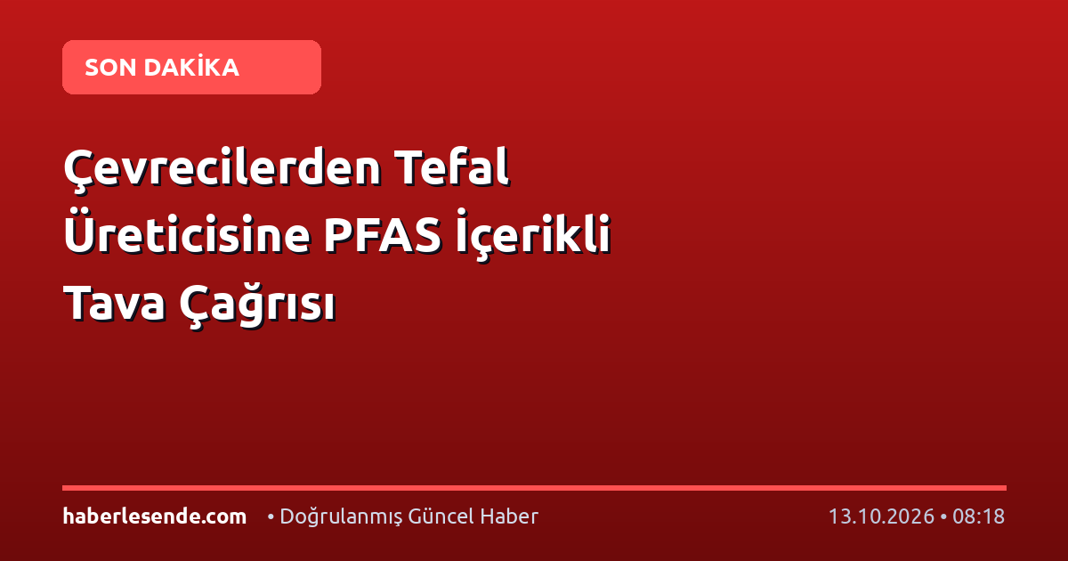 Çevrecilerden Tefal Üreticisine PFAS İçerikli Tava Çağrısı