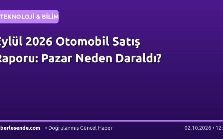 Eylül 2026 Otomobil Satış Raporu: Pazar Neden Daraldı?