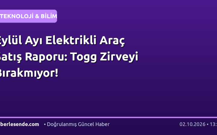 Eylül Ayı Elektrikli Araç Satış Raporu: Togg Zirveyi Bırakmıyor!