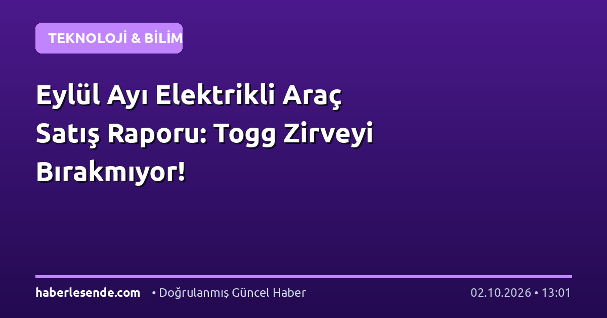 Eylül Ayı Elektrikli Araç Satış Raporu: Togg Zirveyi Bırakmıyor!