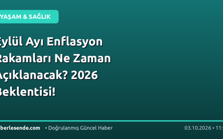 Eylül Ayı Enflasyon Rakamları Ne Zaman Açıklanacak? 2026 Beklentisi!