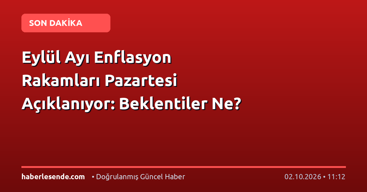 Eylül Ayı Enflasyon Rakamları Pazartesi Açıklanıyor: Beklentiler Ne?