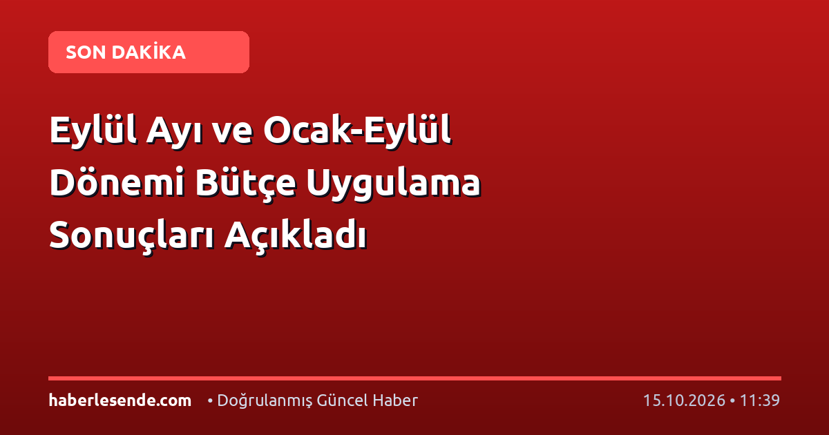 Eylül Ayı ve Ocak-Eylül Dönemi Bütçe Uygulama Sonuçları Açıkladı