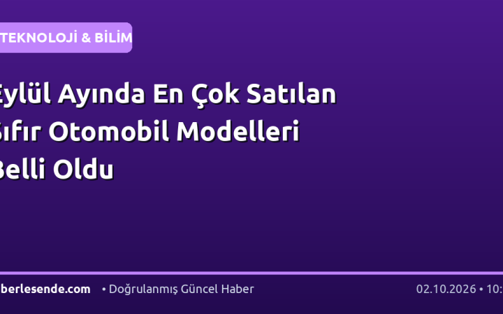 Eylül Ayında En Çok Satılan Sıfır Otomobil Modelleri Belli Oldu
