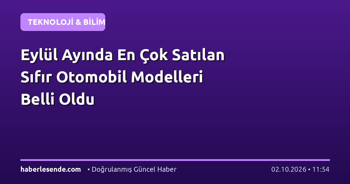 Eylül Ayında En Çok Satılan Sıfır Otomobil Modelleri Belli Oldu