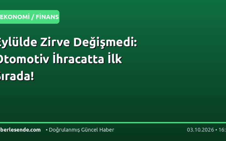 Eylülde Zirve Değişmedi: Otomotiv İhracatta İlk Sırada!