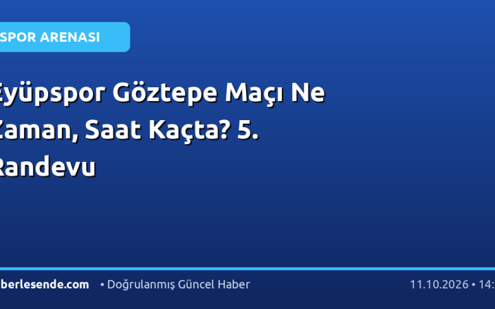 Eyüpspor Göztepe Maçı Ne Zaman, Saat Kaçta? 5. Randevu