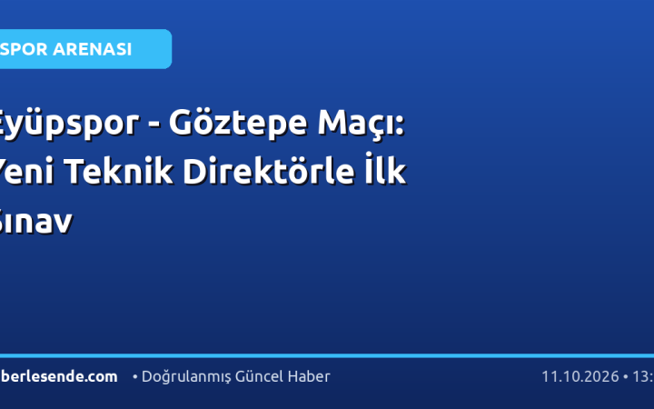 Eyüpspor - Göztepe Maçı: Yeni Teknik Direktörle İlk Sınav