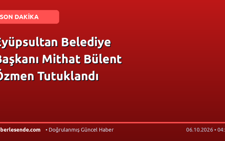 Eyüpsultan Belediye Başkanı Mithat Bülent Özmen Tutuklandı