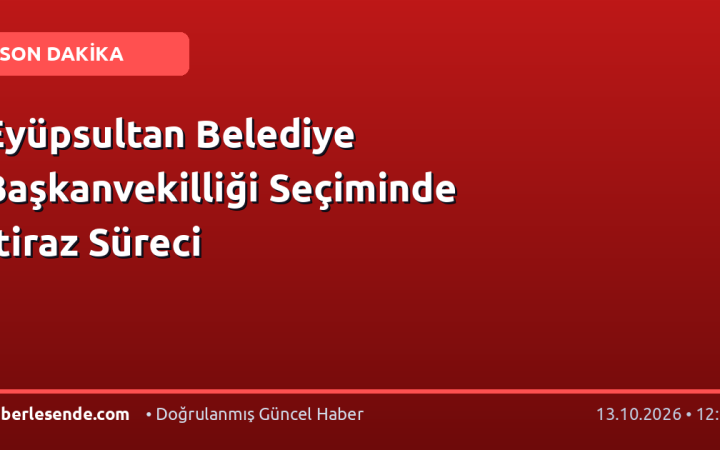 Eyüpsultan Belediye Başkanvekilliği Seçiminde İtiraz Süreci