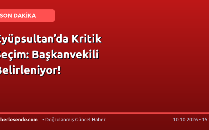 Eyüpsultan’da Kritik Seçim: Başkanvekili Belirleniyor!