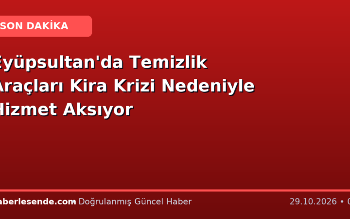 Eyüpsultan'da Temizlik Araçları Kira Krizi Nedeniyle Hizmet Aksıyor
