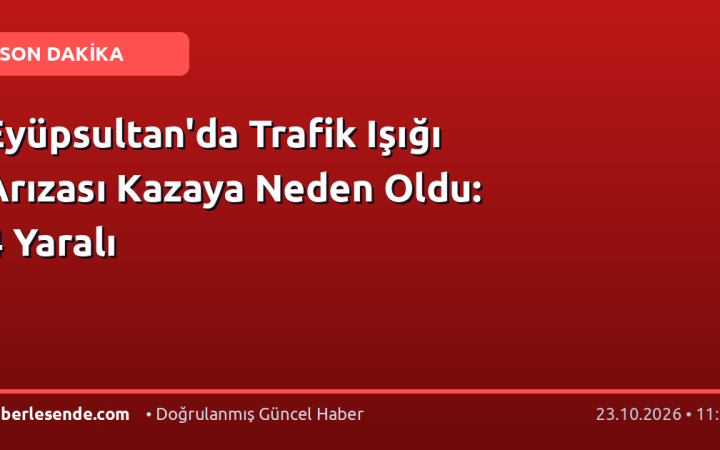 Eyüpsultan'da Trafik Işığı Arızası Kazaya Neden Oldu: 4 Yaralı