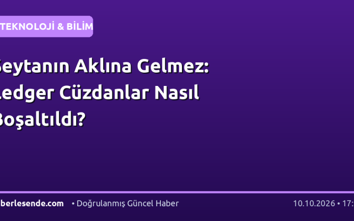 Şeytanın Aklına Gelmez: Ledger Cüzdanlar Nasıl Boşaltıldı?