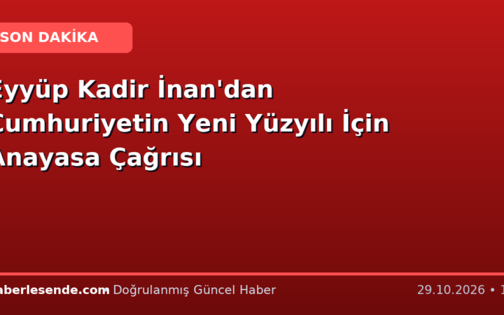 Eyyüp Kadir İnan'dan Cumhuriyetin Yeni Yüzyılı İçin Anayasa Çağrısı
