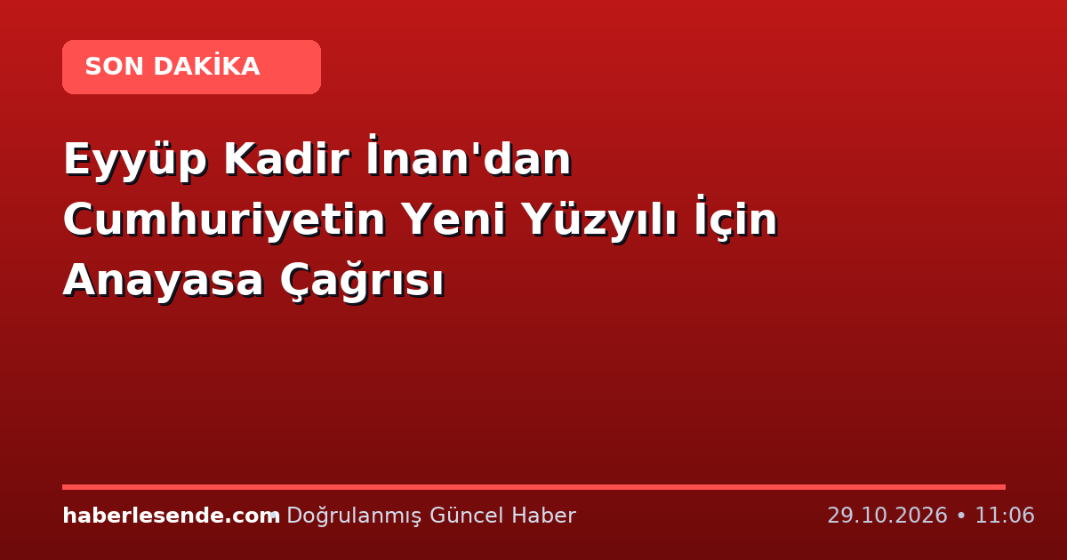 Eyyüp Kadir İnan'dan Cumhuriyetin Yeni Yüzyılı İçin Anayasa Çağrısı