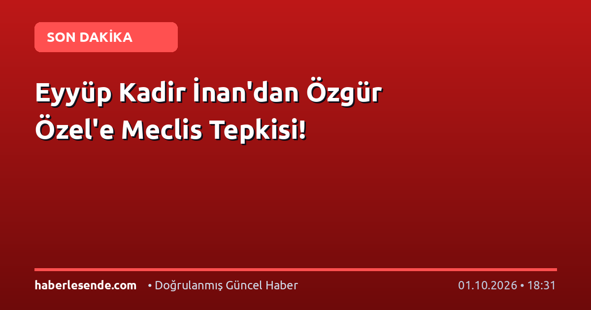 Eyyüp Kadir İnan'dan Özgür Özel'e Meclis Tepkisi!
